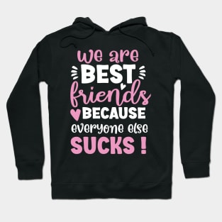 Funny quote We Are Best Friends Because Everyone Else Sucks Hoodie